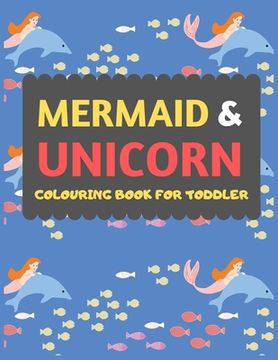 portada Mermaid & Unicorn Colouring Book for Toddler: Mermaid Unicorn Colouring Book for Kids & Toddlers -Magical Colouring Books for Preschooler-Colouring. Girls fun Activity Book for Kids Ages 2-4 4-8 (en Inglés)