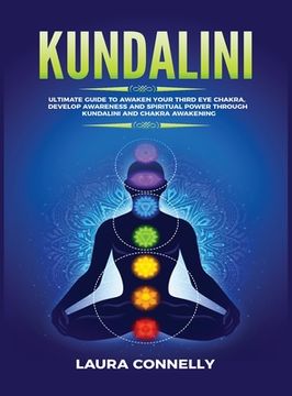portada Kundalini: Ultimate Guide to Awaken Your Third Eye Chakra, Develop Awareness and Spiritual Power Through Kundalini and Chakra Awa (in English)