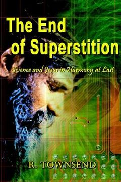 portada the end of superstition: science and jesus in harmony at last (en Inglés)