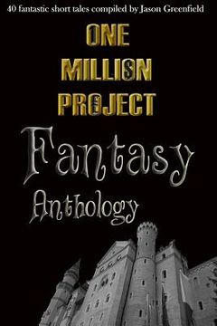portada One Million Project Fantasy Anthology: 40 fantastic short tales compiled by Jason Greenfield