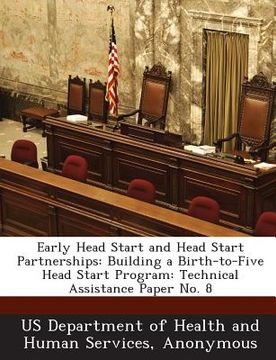 portada Early Head Start and Head Start Partnerships: Building a Birth-To-Five Head Start Program: Technical Assistance Paper No. 8 (en Inglés)