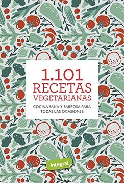 portada 1. 101 Recetas Vegetarianas: Cocina Sana y Sabrosa Para Todas las Ocasiones (Alimentación) (in Spanish)