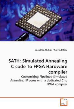 portada SATH: Simulated Annealing C code To FPGA Hardware compiler: Customizing Pipelined Simulated Annealing IP cores with a dedicated C to FPGA compiler