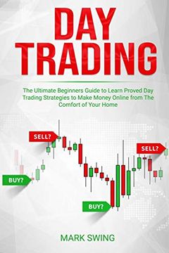 portada Day Trading: The Ultimate Beginners Guide to Learn Proved day Trading Strategies to Make Money Online From the Comfort of Your Home (en Inglés)