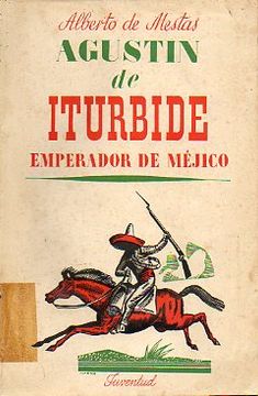 portada agustín de iturbide, emperador de méjico. 1ª edición.