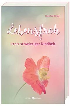 portada Lebensfroh Trotz Schwieriger Kindheit: Seelische Verletzungen Erkennen und Heilen (in German)