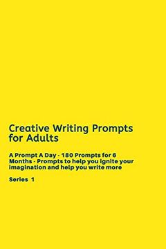 portada Creative Writing Prompts for Adults: A Prompt a day - 180 Prompts for 6 Months - Prompts to Help you Ignite Your Imagination and Write More (Creative Writing Series) 