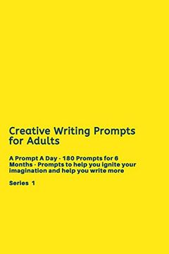 portada Creative Writing Prompts for Adults: A Prompt a day - 180 Prompts for 6 Months - Prompts to Help you Ignite Your Imagination and Write More (Creative Writing Series) (en Inglés)