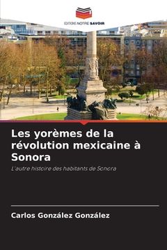 portada Les yorèmes de la révolution mexicaine à Sonora (in French)