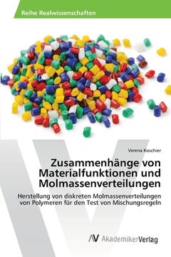 portada Zusammenhänge von Materialfunktionen und Molmassenverteilungen: Herstellung von diskreten Molmassenverteilungen von Polymeren für den Test von Mischungsregeln (en Alemán)