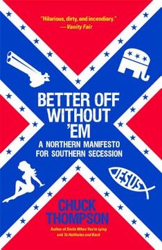 portada Better off Without 'em: A Northern Manifesto for Southern Secession (in English)