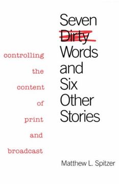 portada Seven Dirty Words and six Other Stories: Controlling the Content of Print and Broadcast (in English)