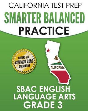 portada CALIFORNIA TEST PREP Smarter Balanced Practice SBAC English Language Arts Grade 3: Preparation for the Smarter Balanced ELA Tests