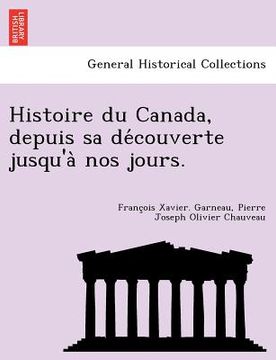 portada Histoire Du Canada, Depuis Sa de Couverte Jusqu'a Nos Jours. (in French)