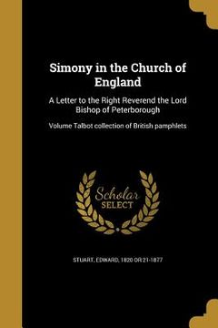 portada Simony in the Church of England: A Letter to the Right Reverend the Lord Bishop of Peterborough; Volume Talbot collection of British pamphlets (in English)