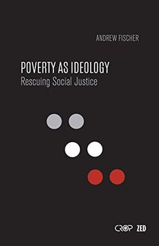 portada Poverty as Ideology: Rescuing Social Justice From Global Development Agendas (International Studies in Poverty Research) (en Inglés)