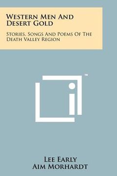 portada western men and desert gold: stories, songs and poems of the death valley region (in English)