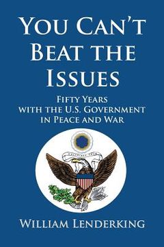 portada You Can't Beat the Issues: Fifty Years with the U.S. Government in Peace and War (en Inglés)