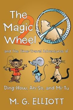 portada The Magic Wheel 2: And the Time-Travel Adventures of Ding-How, Ah-So, and Mi-Tu (en Inglés)