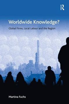 portada Worldwide Knowledge?: Global Firms, Local Labour and the Region (Economic Geography Series)
