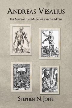 portada Andreas Vesalius: The Making, the Madman, and the Myth (en Inglés)