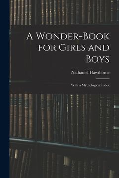 portada A Wonder-Book for Girls and Boys: With a Mythological Index (in English)