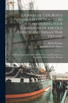 portada Journal of Gen. Rufus Putnam Kept in Northern New York During Four Campaigns of the old French and Indian War 1757-1760: The Whole Copiously Illustrat