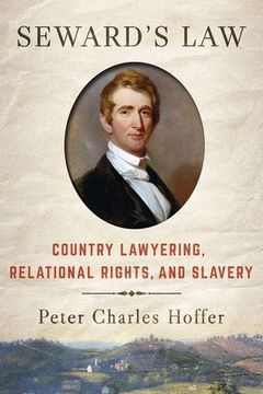 portada Seward's Law: Country Lawyering, Relational Rights, and Slavery (en Inglés)