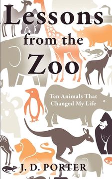 portada Lessons from the Zoo: Ten Animals that Changed My Life (en Inglés)