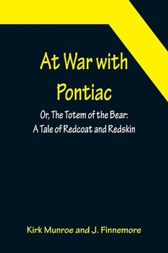 portada At War with Pontiac; Or, The Totem of the Bear: A Tale of Redcoat and Redskin (en Inglés)