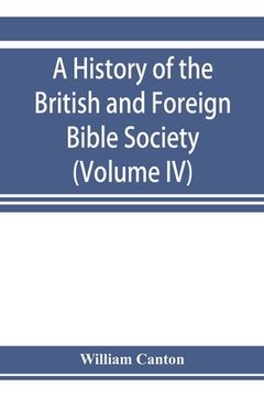 portada A history of the British and Foreign Bible Society (Volume IV) (en Inglés)
