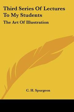 portada third series of lectures to my students: the art of illustration: being addresses delivered to the students of the pastor's college, metropolitan tabe (en Inglés)