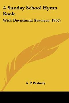 portada a sunday school hymn book: with devotional services (1857) (in English)