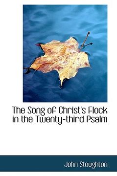 portada the song of christ's flock in the twenty-third psalm (en Inglés)