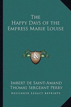 portada the happy days of the empress marie louise (en Inglés)
