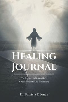portada Healing Journal: The Journey to Restoration: A Walk Back into God's Anointing (en Inglés)