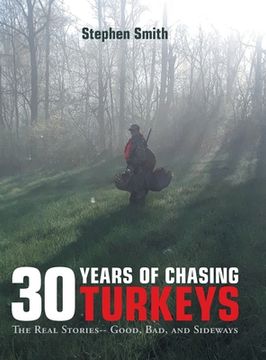 portada 30 Years of Chasing Turkeys: The Real Stories-- Good, Bad, and Sideways