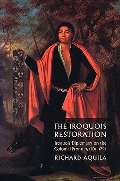 portada the iroquois restoration: iroquois diplomacy on the colonial frontier, 1701-1754 (en Inglés)