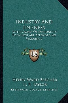 portada industry and idleness: with causes of dishonesty to which are appended six warnings (en Inglés)