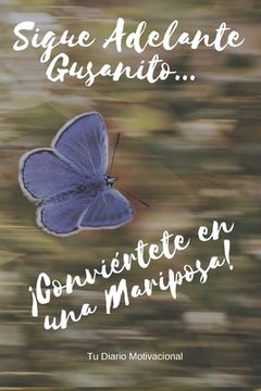portada Sigue Adelante Gusanito ... ¡Conviértete en una Mariposa!: Un libro motivador para escribir tus sueños y metas