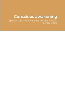 portada Conscious awakening: Spiritual tips and wellbeing despite living in a crazy world (en Inglés)