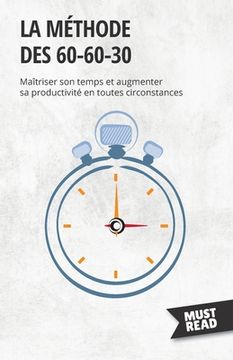 portada La méthode des 60-60-30: Maîtriser son temps et augmenter sa productivité en toutes circonstances (en Francés)