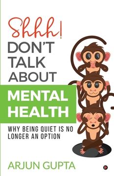 portada Shhh! Don't Talk about Mental Health: Why Being Quiet Is No Longer an Option (en Inglés)