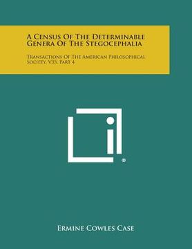 portada A Census of the Determinable Genera of the Stegocephalia: Transactions of the American Philosophical Society, V35, Part 4 (en Inglés)