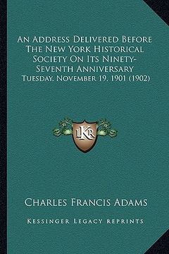 portada an address delivered before the new york historical society on its ninety-seventh anniversary: tuesday, november 19, 1901 (1902)