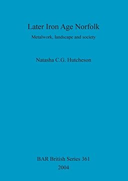 portada Later Iron Age Norfolk: Metalwork, landscape and society (BAR British Series)