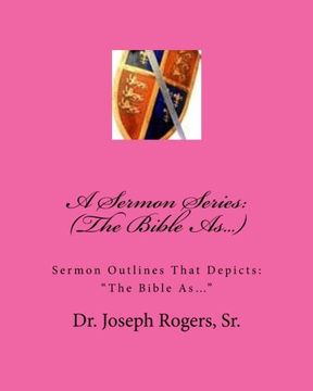 portada A Sermon Series: (The Bible As...): Sermon Outlines That Depicts: “The Bible As…”: Volume 100