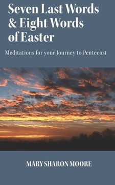 portada Seven Last Words and Eight Words of Easter: Meditations for the Journey to Pentecost (en Inglés)