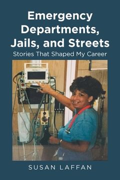 portada Emergency Departments, Jails and Streets: Stories That Shaped My Career (en Inglés)