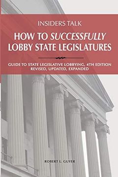 portada Insiders Talk: How to Successfully Lobby State Legislatures: Guide to State Legislative Lobbying, 4th Edition - Revised, Updated, Exp: How toS 4th Edition - Revised, Updated, Expanded 